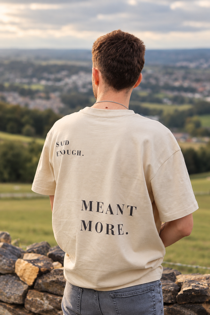 SAID ENOUGH. MEANT MORE. — Oversized Tee