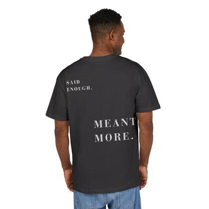 SAID ENOUGH. MEANT MORE. — Oversized Tee