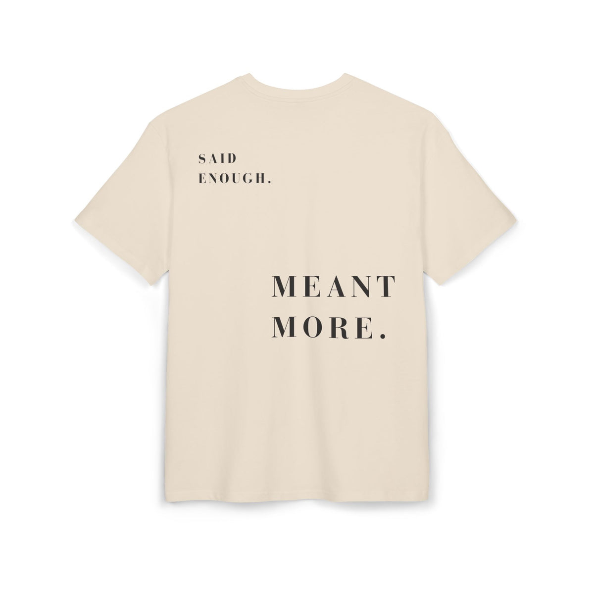 SAID ENOUGH. MEANT MORE. — Oversized Tee