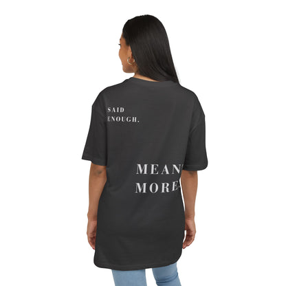 SAID ENOUGH. MEANT MORE. — Oversized Tee
