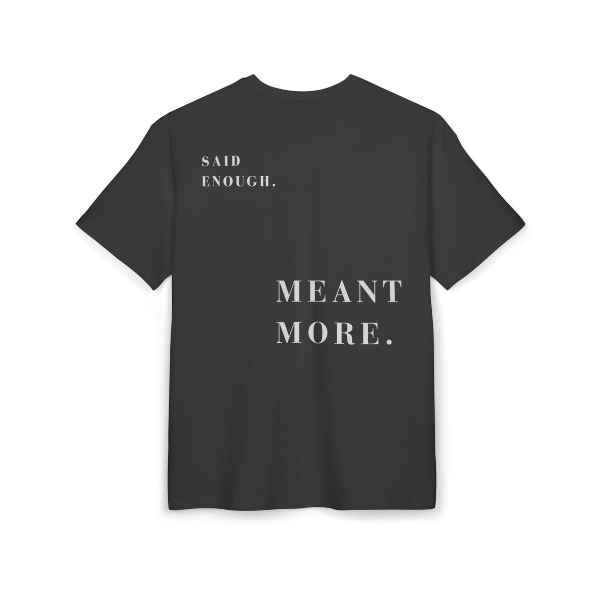 SAID ENOUGH. MEANT MORE. — Oversized Tee