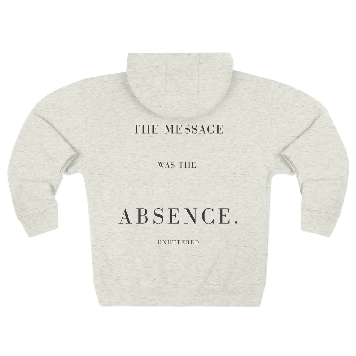 THE MESSAGE WAS THE ABSENCE — Zip Hoodie