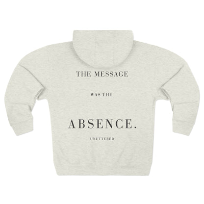 THE MESSAGE WAS THE ABSENCE — Zip Hoodie